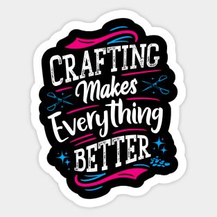 Crafting makes everything better - Sewing Sticker